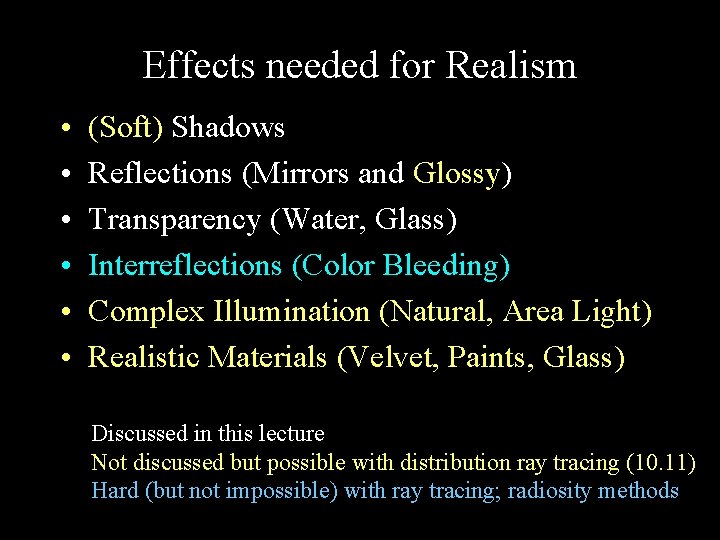 Effects needed for Realism • • • (Soft) Shadows Reflections (Mirrors and Glossy) Transparency