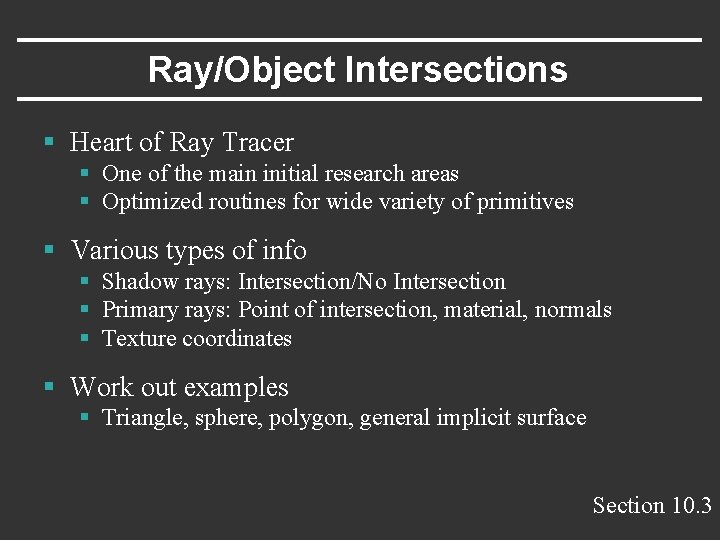 Ray/Object Intersections § Heart of Ray Tracer § One of the main initial research