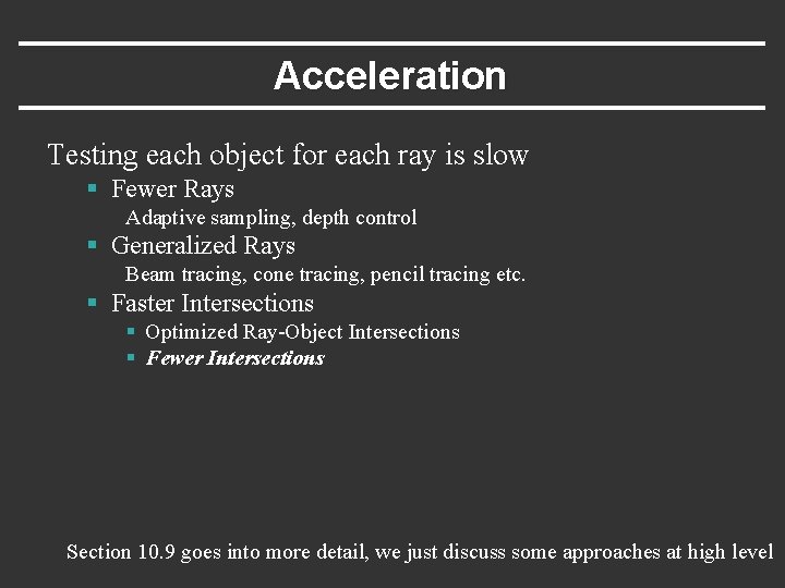 Acceleration Testing each object for each ray is slow § Fewer Rays Adaptive sampling,