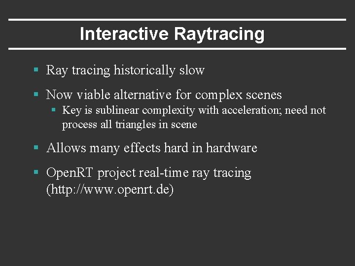 Interactive Raytracing § Ray tracing historically slow § Now viable alternative for complex scenes