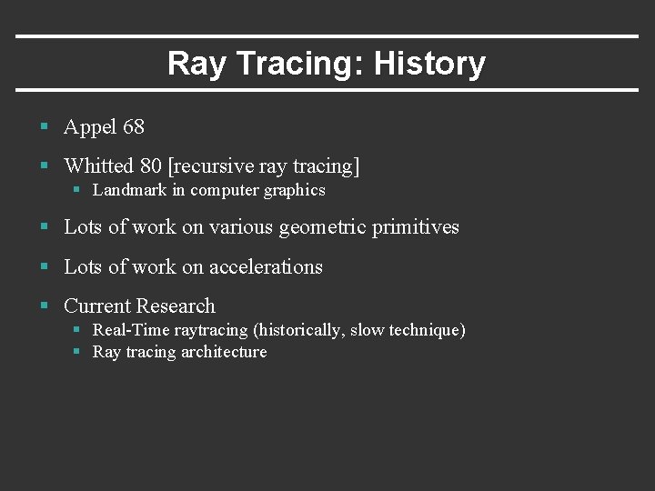 Ray Tracing: History § Appel 68 § Whitted 80 [recursive ray tracing] § Landmark
