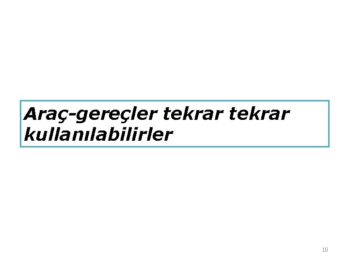 Araç-gereçler tekrar kullanılabilirler 10 