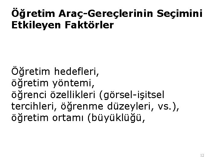 Öğretim Araç-Gereçlerinin Seçimini Etkileyen Faktörler Öğretim hedefleri, öğretim yöntemi, öğrenci özellikleri (görsel-işitsel tercihleri, öğrenme