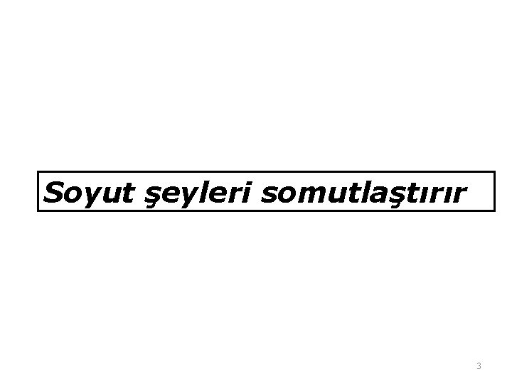 Soyut şeyleri somutlaştırır 3 