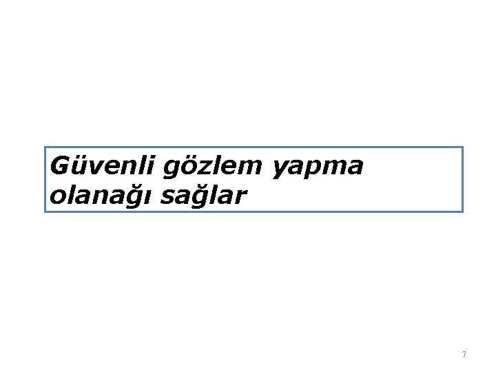 Güvenli gözlem yapma olanağı sağlar 7 