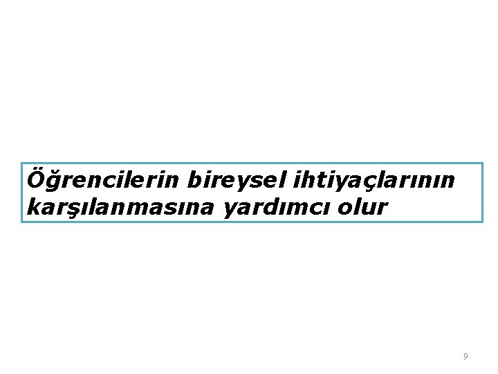 Öğrencilerin bireysel ihtiyaçlarının karşılanmasına yardımcı olur 9 