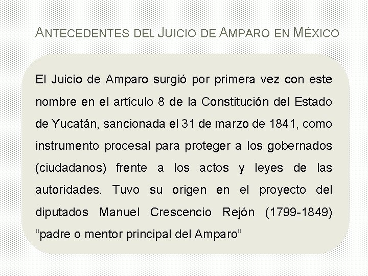 ANTECEDENTES DEL JUICIO DE AMPARO EN MÉXICO El Juicio de Amparo surgió por primera