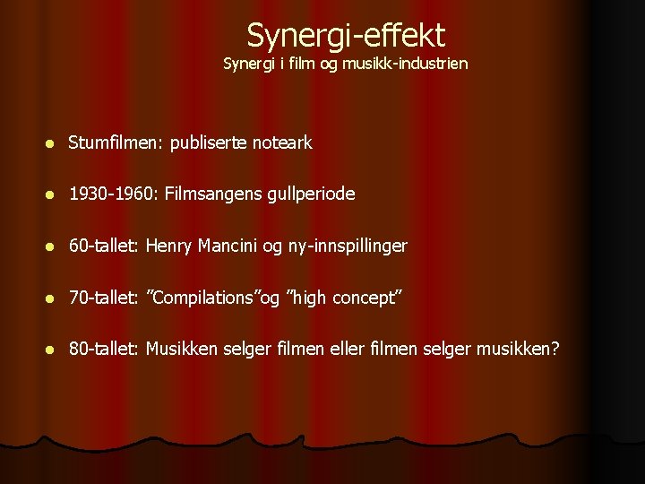 Synergi-effekt Synergi i film og musikk-industrien l Stumfilmen: publiserte noteark l 1930 -1960: Filmsangens