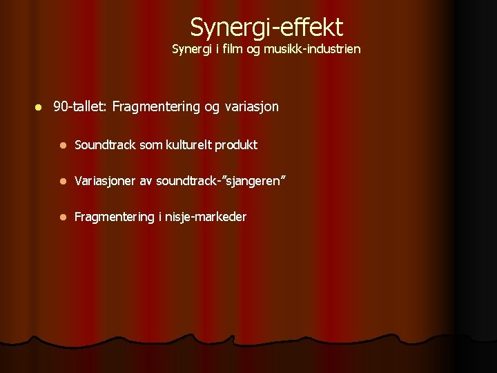 Synergi-effekt Synergi i film og musikk-industrien l 90 -tallet: Fragmentering og variasjon l Soundtrack