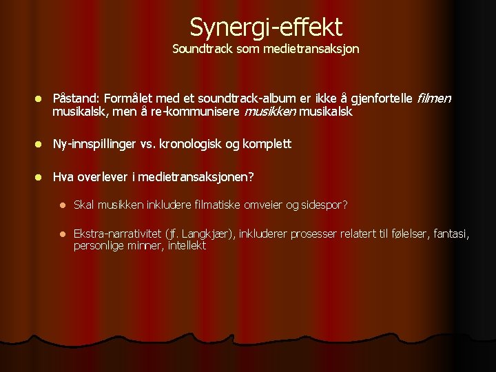 Synergi-effekt Soundtrack som medietransaksjon l Påstand: Formålet med et soundtrack-album er ikke å gjenfortelle