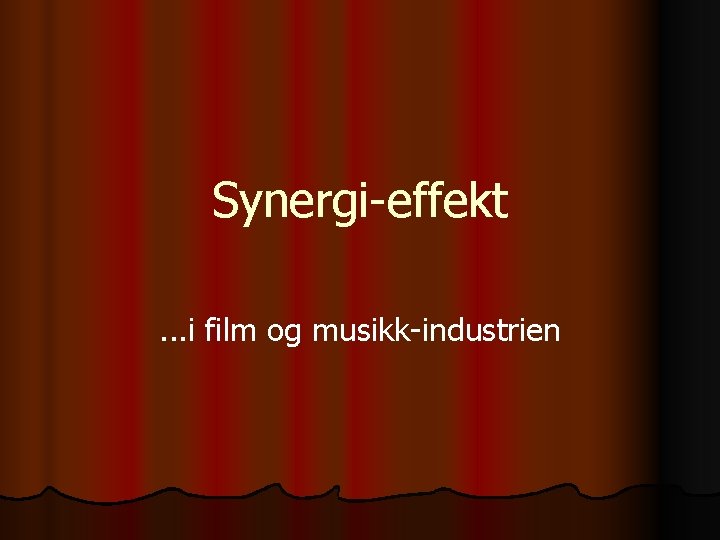 Synergi-effekt. . . i film og musikk-industrien 