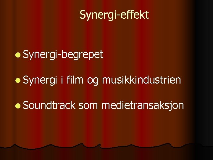 Synergi-effekt l Synergi-begrepet l Synergi i film og musikkindustrien l Soundtrack som medietransaksjon 