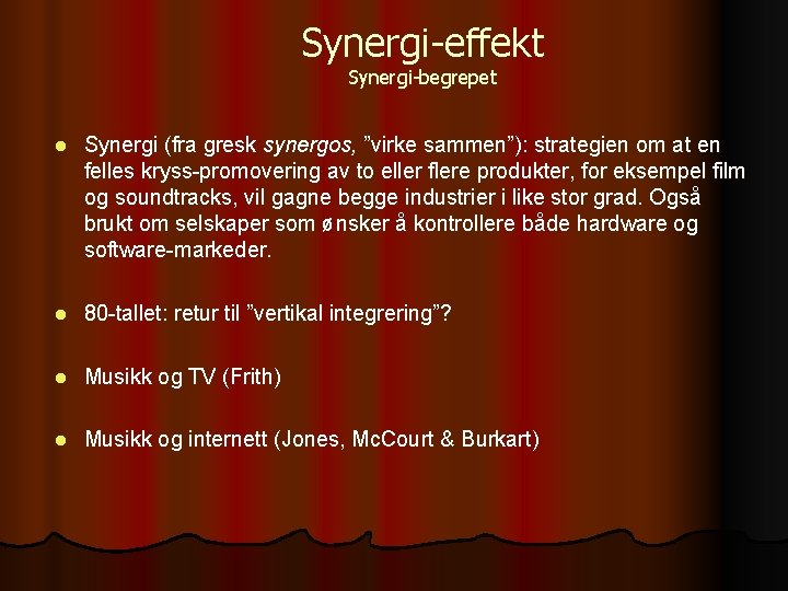 Synergi-effekt Synergi-begrepet l Synergi (fra gresk synergos, ”virke sammen”): strategien om at en felles