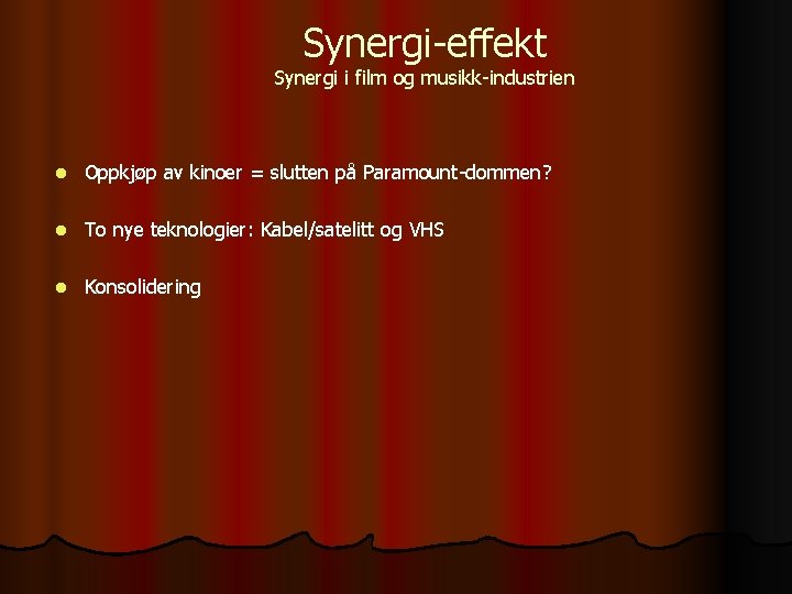 Synergi-effekt Synergi i film og musikk-industrien l Oppkjøp av kinoer = slutten på Paramount-dommen?