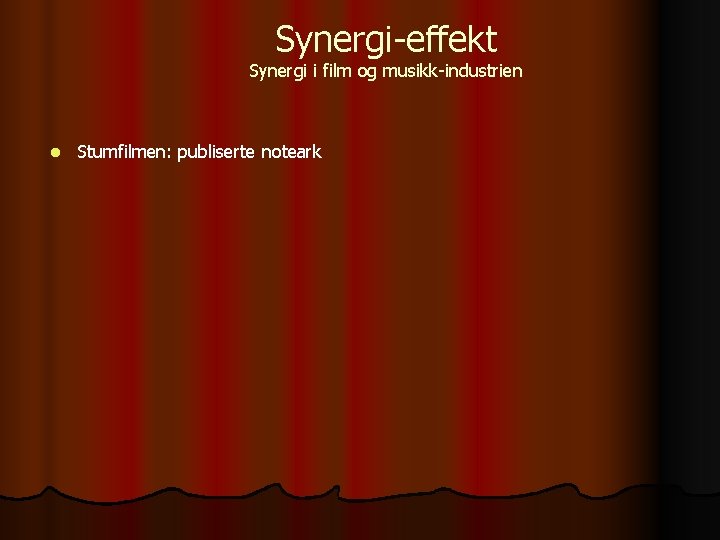 Synergi-effekt Synergi i film og musikk-industrien l Stumfilmen: publiserte noteark 