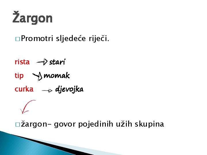 Žargon � Promotri rista tip sljedeće riječi. stari momak curka djevojka � žargon- govor