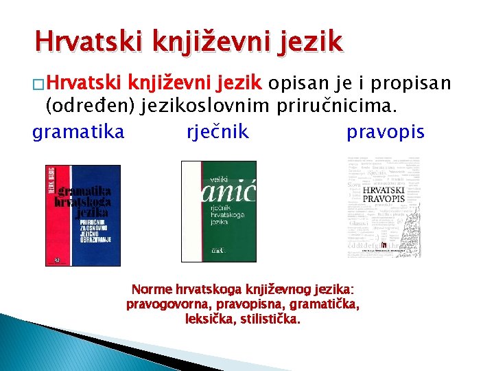 Hrvatski književni jezik � Hrvatski književni jezik opisan je i propisan (određen) jezikoslovnim priručnicima.