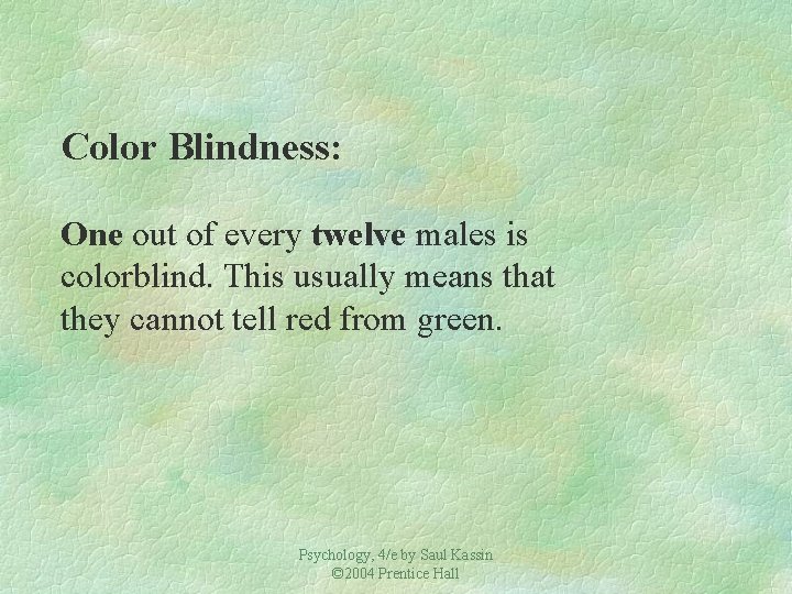 Color Blindness: One out of every twelve males is colorblind. This usually means that Color Blindness: One out of every twelve males is colorblind. This usually means that