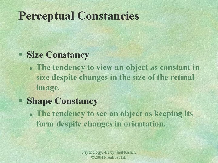 Perceptual Constancies § Size Constancy l The tendency to view an object as constant Perceptual Constancies § Size Constancy l The tendency to view an object as constant