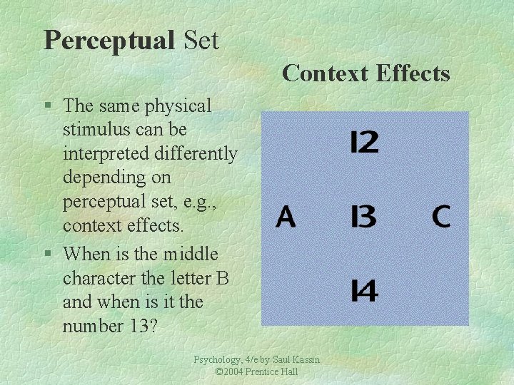 Perceptual Set Context Effects § The same physical stimulus can be interpreted differently depending Perceptual Set Context Effects § The same physical stimulus can be interpreted differently depending