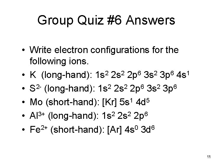 Group Quiz #6 Answers • Write electron configurations for the following ions. • K