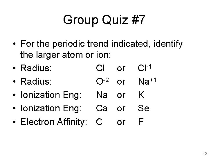 Group Quiz #7 • For the periodic trend indicated, identify the larger atom or