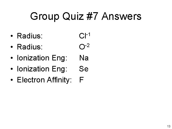 Group Quiz #7 Answers • • • Radius: Ionization Eng: Electron Affinity: Cl-1 O-2