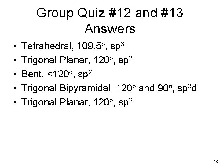 Group Quiz #12 and #13 Answers • • • Tetrahedral, 109. 5 o, sp