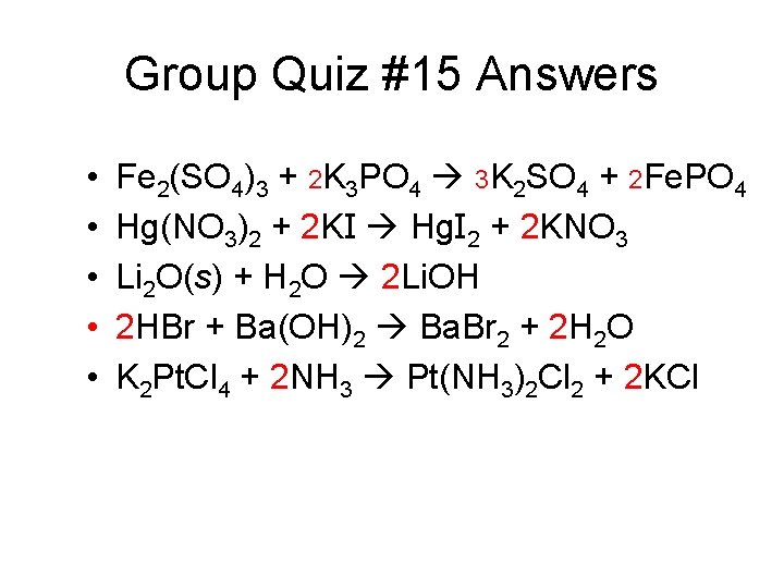 Group Quiz #15 Answers • • • Fe 2(SO 4)3 + 2 K 3