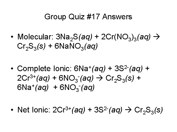 Group Quiz #17 Answers • Molecular: 3 Na 2 S(aq) + 2 Cr(NO 3)3(aq)