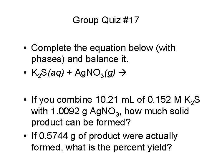 Group Quiz #17 • Complete the equation below (with phases) and balance it. •