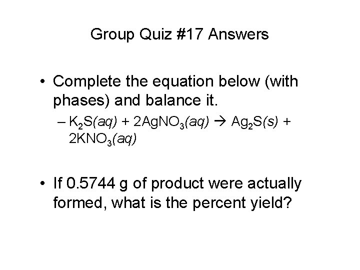 Group Quiz #17 Answers • Complete the equation below (with phases) and balance it.