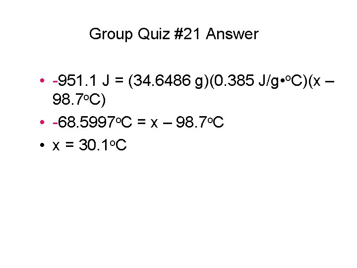 Group Quiz #21 Answer • -951. 1 J = (34. 6486 g)(0. 385 J/g