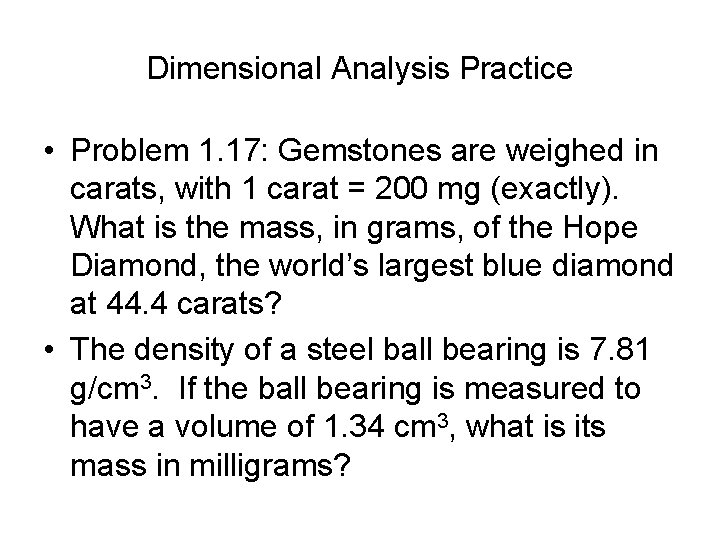 Dimensional Analysis Practice • Problem 1. 17: Gemstones are weighed in carats, with 1