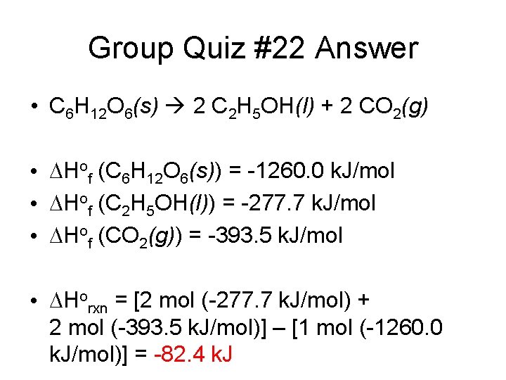 Group Quiz #22 Answer • C 6 H 12 O 6(s) 2 C 2