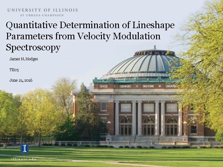 Quantitative Determination of Lineshape Parameters from Velocity Modulation Spectroscopy James N. Hodges TE 05 Quantitative Determination of Lineshape Parameters from Velocity Modulation Spectroscopy James N. Hodges TE 05