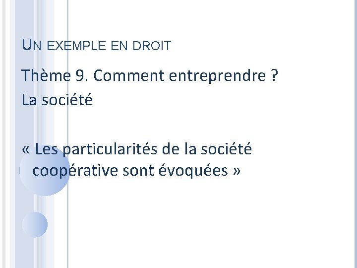 UN EXEMPLE EN DROIT Thème 9. Comment entreprendre ? La société « Les particularités