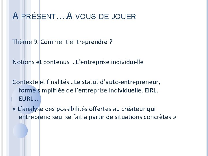 A PRÉSENT…. . A VOUS DE JOUER Thème 9. Comment entreprendre ? Notions et