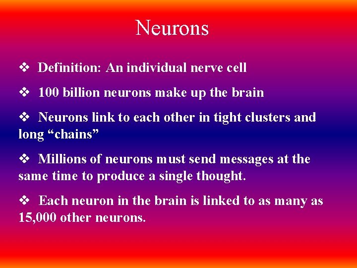 Neurons v Definition: An individual nerve cell v 100 billion neurons make up the