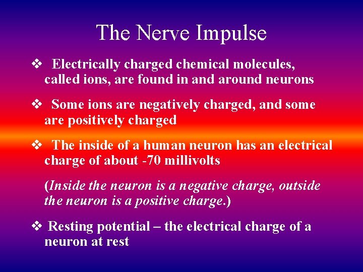 The Nerve Impulse v Electrically charged chemical molecules, called ions, are found in and