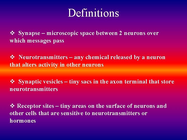 Definitions v Synapse – microscopic space between 2 neurons over which messages pass v