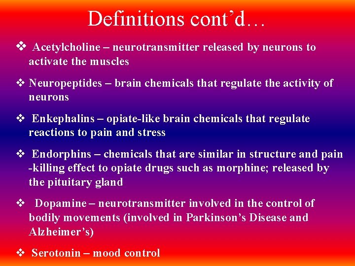 Definitions cont’d… v Acetylcholine – neurotransmitter released by neurons to activate the muscles v
