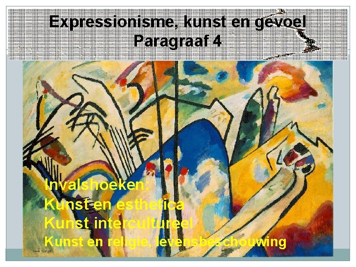 Expressionisme, kunst en gevoel Paragraaf 4 Invalshoeken: Kunst en esthetica Kunst intercultureel Kunst en