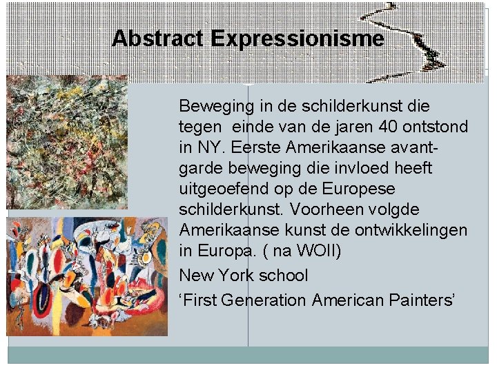 Abstract Expressionisme Beweging in de schilderkunst die tegen einde van de jaren 40 ontstond