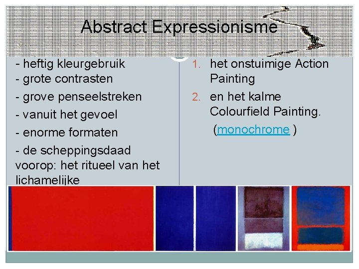 Abstract Expressionisme - heftig kleurgebruik - grote contrasten - grove penseelstreken - vanuit het