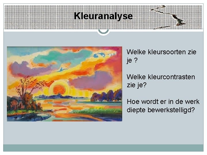 Kleuranalyse Welke kleursoorten zie je ? Welke kleurcontrasten zie je? Hoe wordt er in