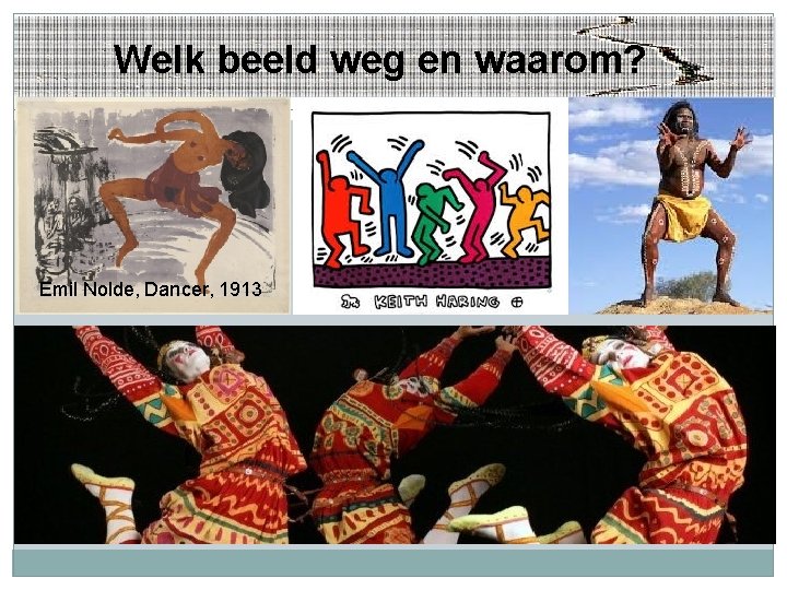 Welk beeld weg en waarom? Emil Nolde, Dancer, 1913 