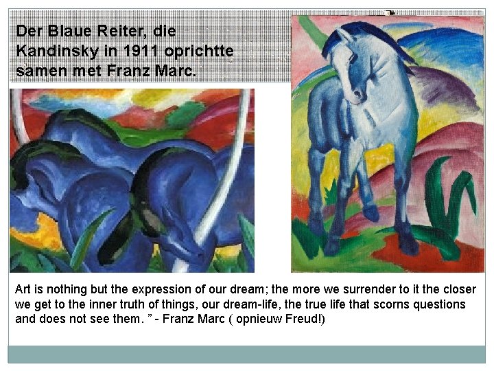 Der Blaue Reiter, die Kandinsky in 1911 oprichtte samen met Franz Marc. Art is