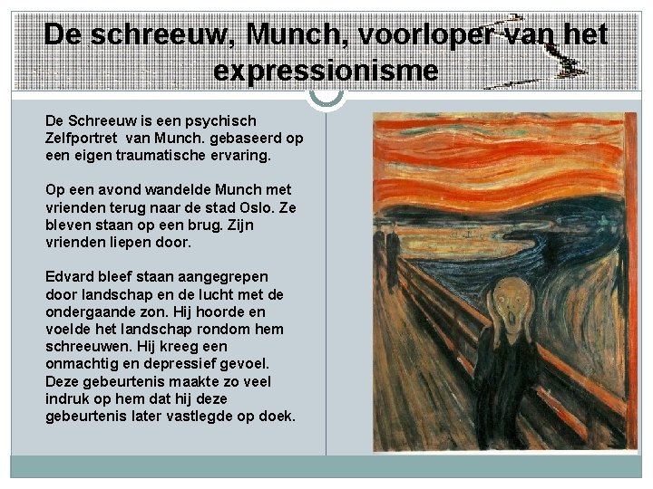 De schreeuw, Munch, voorloper van het expressionisme De Schreeuw is een psychisch Zelfportret van