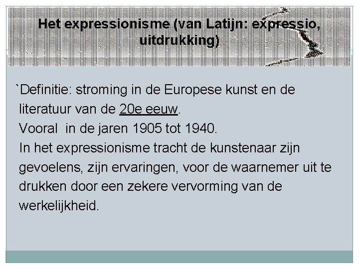 Het expressionisme (van Latijn: expressio, uitdrukking) `Definitie: stroming in de Europese kunst en de